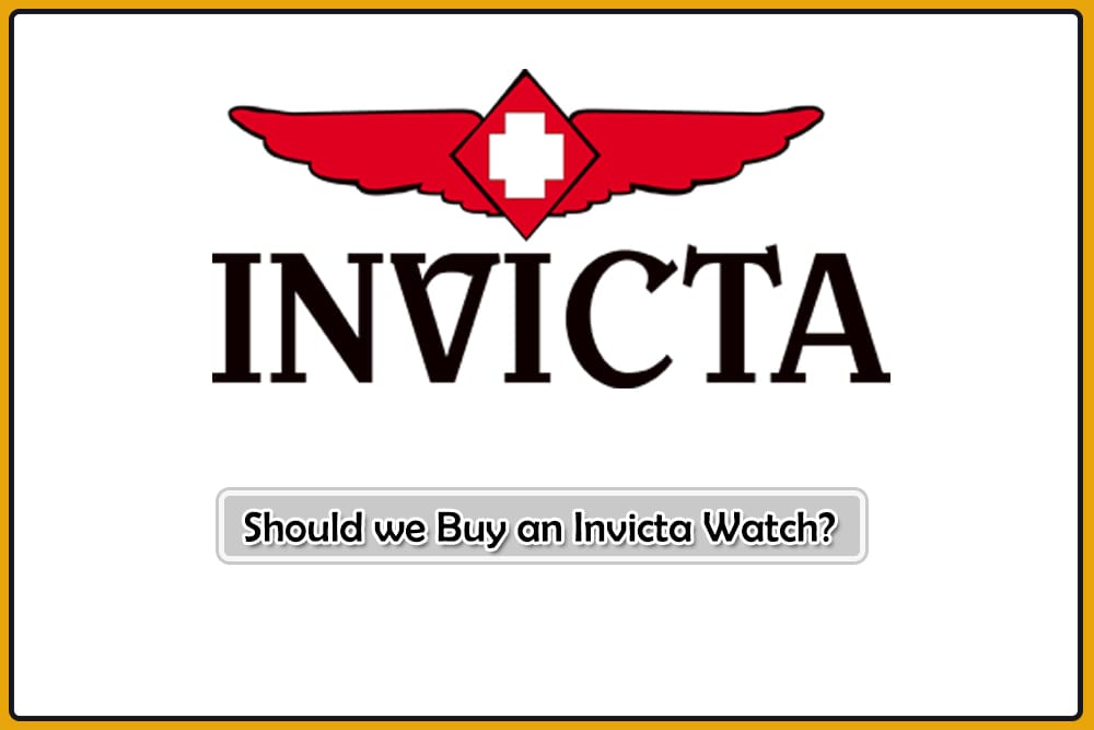 Should we Buy an Invicta Watch?