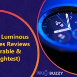 8 Best Luminous Watches Reviews (Durable & Brightest)