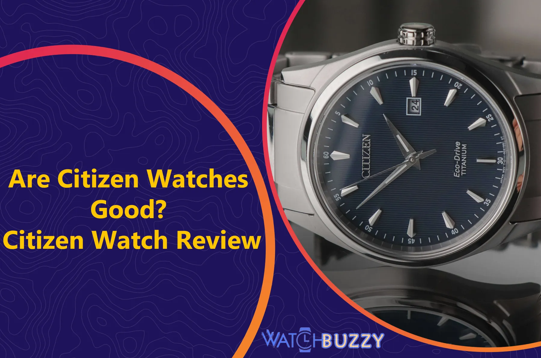 Are Citizen Watches Good? Citizen Watch Review