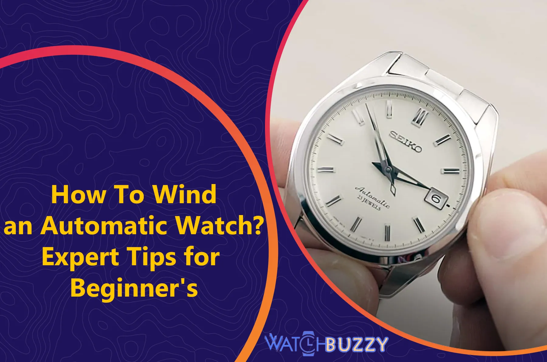 How To Wind an Automatic Watch? Expert Tips for Beginner's